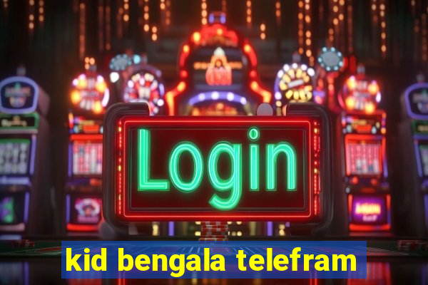 kid bengala telefram